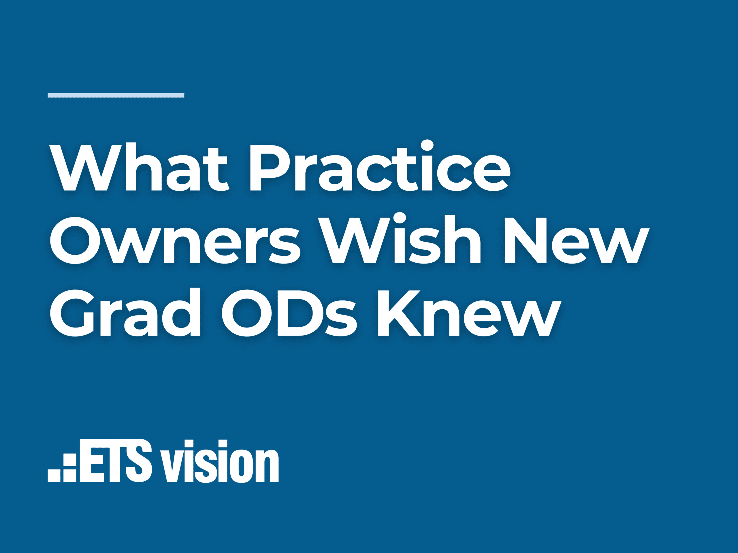 What Practice Owners Wish New Grad ODs Knew
